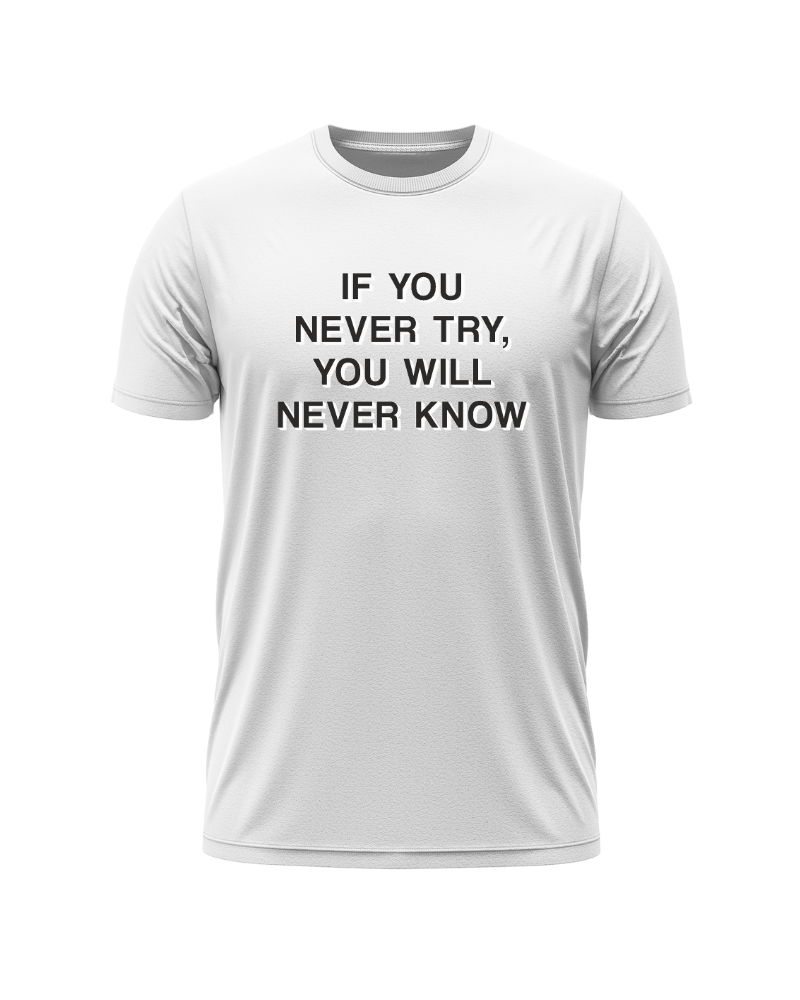 İf You Never Try, You Will Never Know